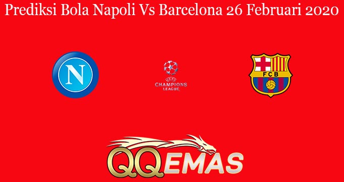 Prediksi Bola Napoli Vs Barcelona 26 Februari 2020