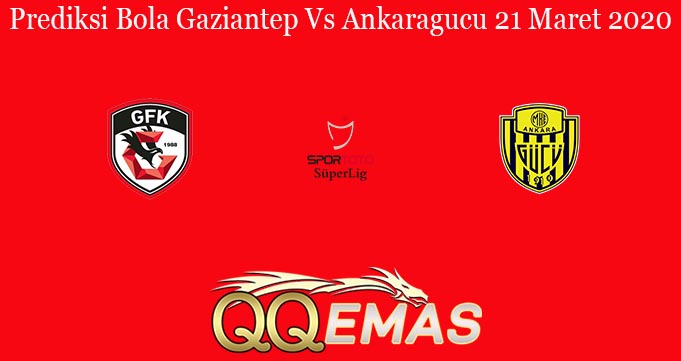 Prediksi Bola Gaziantep Vs Ankaragucu 21 Maret 2020