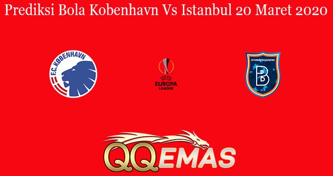 Prediksi Bola Kobenhavn Vs Istanbul 20 Maret 2020