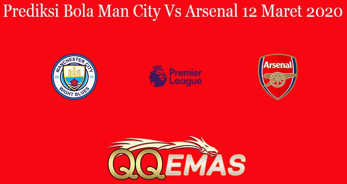 Prediksi Bola Man City Vs Arsenal 12 Maret 2020