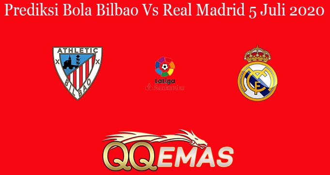 Prediksi Bola Bilbao Vs Real Madrid 5 Juli 2020