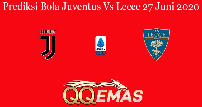 Prediksi Bola Juventus Vs Lecce 27 Juni 2020