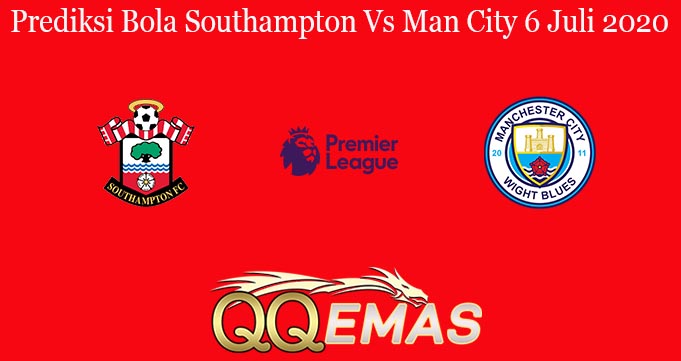 Prediksi Bola Southampton Vs Man City 6 Juli 2020