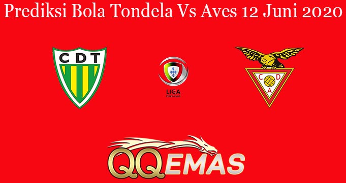 Prediksi Bola Tondela Vs Aves 12 Juni 2020