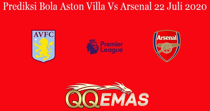 Prediksi Bola Aston Villa Vs Arsenal 22 Juli 2020