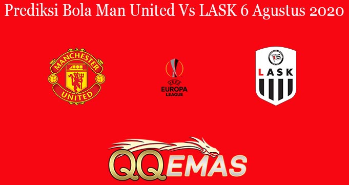 Prediksi Bola Man United Vs LASK 6 Agustus 2020