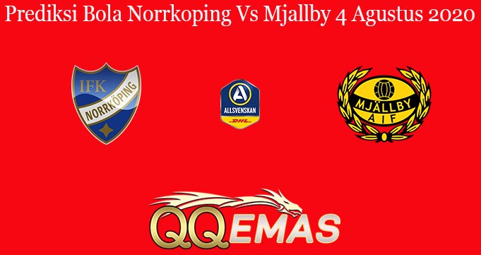 Prediksi Bola Norrkoping Vs Mjallby 4 Agustus 2020