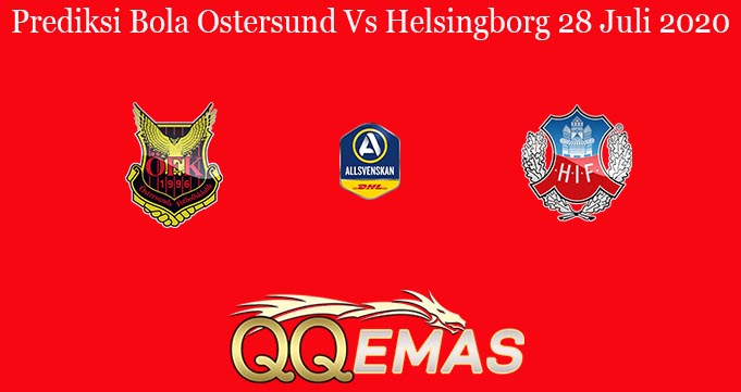 Prediksi Bola Ostersund Vs Helsingborg 28 Juli 2020