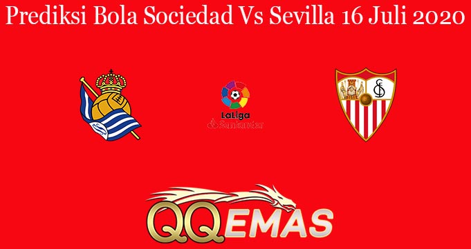 Prediksi Bola Sociedad Vs Sevilla 16 Juli 2020