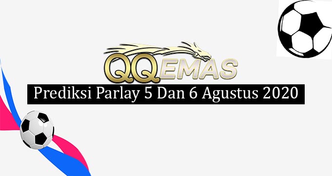 Prediksi Mix Parlay 5 Dan 6 Agustus 2020