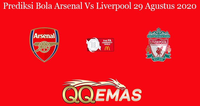 Prediksi Bola Arsenal Vs Liverpool 29 Agustus 2020