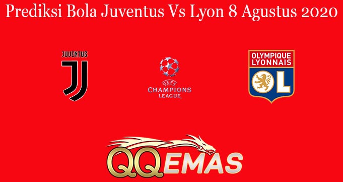 Prediksi Bola Juventus Vs Lyon 8 Agustus 2020