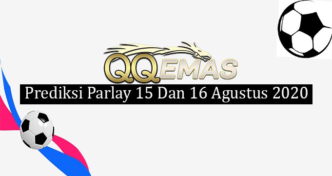 Prediksi Mix Parlay 15 Dan 16 Agustus 2020