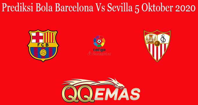 Prediksi Bola Barcelona Vs Sevilla 5 Oktober 2020