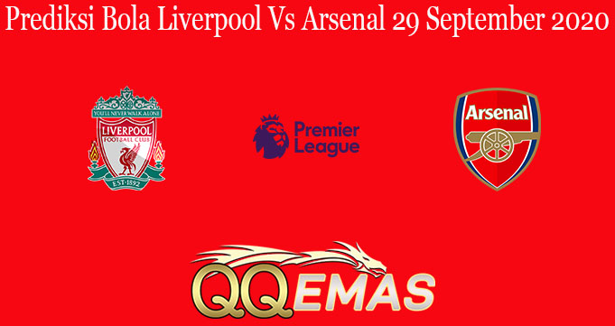 Prediksi Bola Liverpool Vs Arsenal 29 September 2020