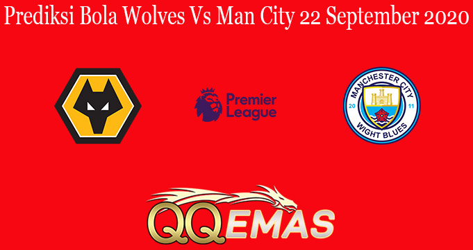 Prediksi Bola Wolves Vs Man City 22 September 2020