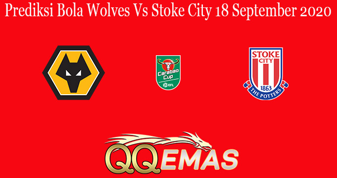 Prediksi Bola Wolves Vs Stoke City 18 September 2020