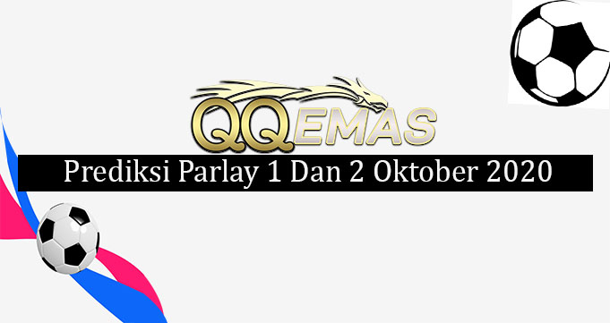 Prediksi Mix Parlay 1 Dan 2 Oktober 2020