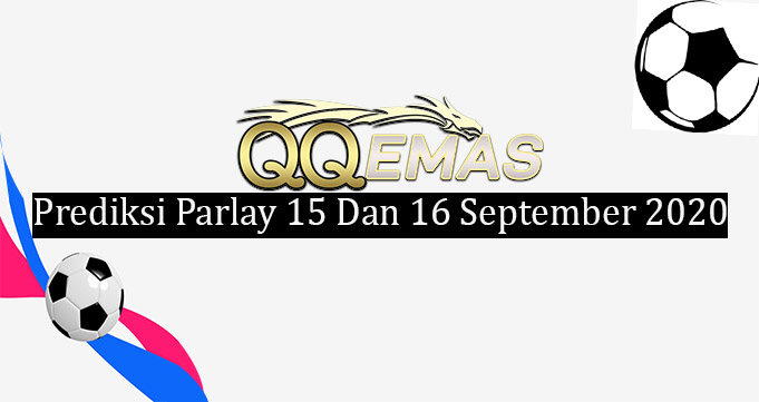 Prediksi Mix Parlay 15 Dan 16 September 2020