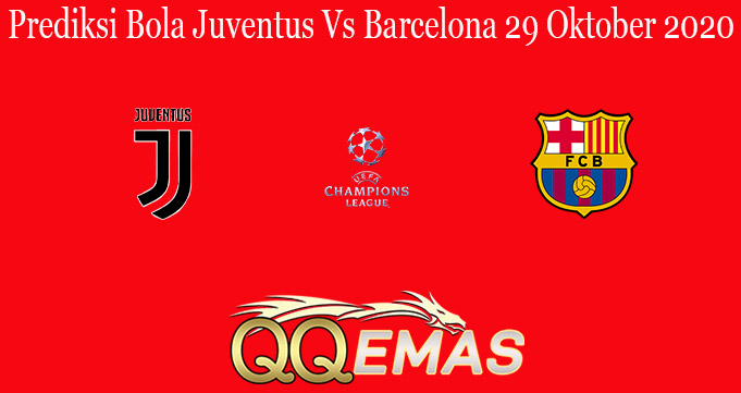 Prediksi Bola Juventus Vs Barcelona 29 Oktober 2020