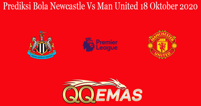 Prediksi Bola Newcastle Vs Man United 18 Oktober 2020