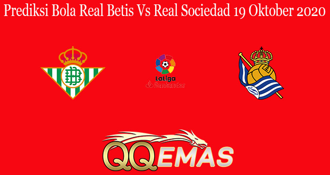 Prediksi Bola Real Betis Vs Real Sociedad 19 Oktober 2020