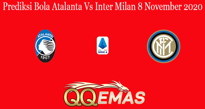 Prediksi Bola Atalanta Vs Inter Milan 8 November 2020