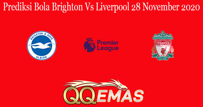 Prediksi Bola Brighton Vs Liverpool 28 November 2020