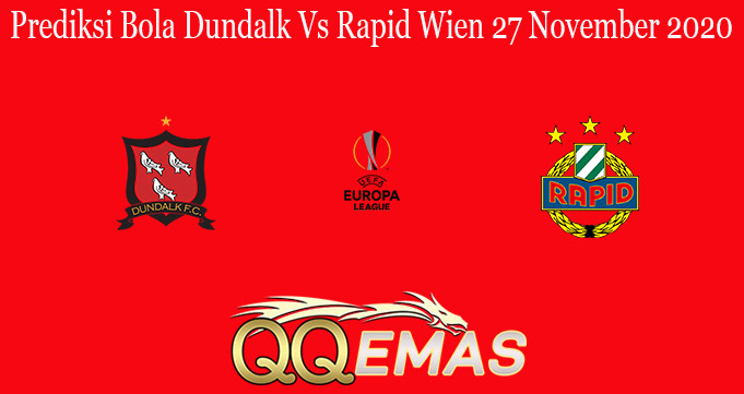 Prediksi Bola Dundalk Vs Rapid Wien 27 November 2020