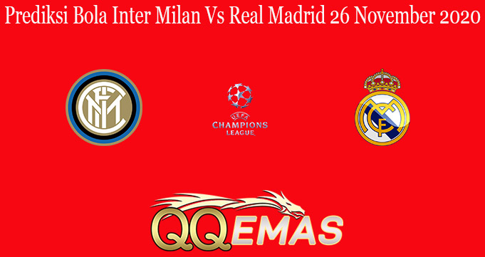 Prediksi Bola Inter Milan Vs Real Madrid 26 November 2020