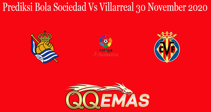 Prediksi Bola Sociedad Vs Villarreal 30 November 2020