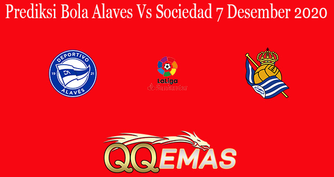 Prediksi Bola Alaves Vs Sociedad 7 Desember 2020