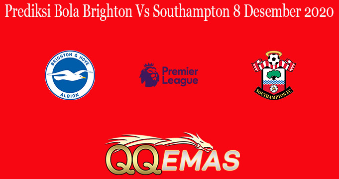 Prediksi Bola Brighton Vs Southampton 8 Desember 2020