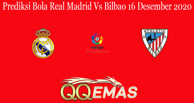 Prediksi Bola Real Madrid Vs Bilbao 16 Desember 2020