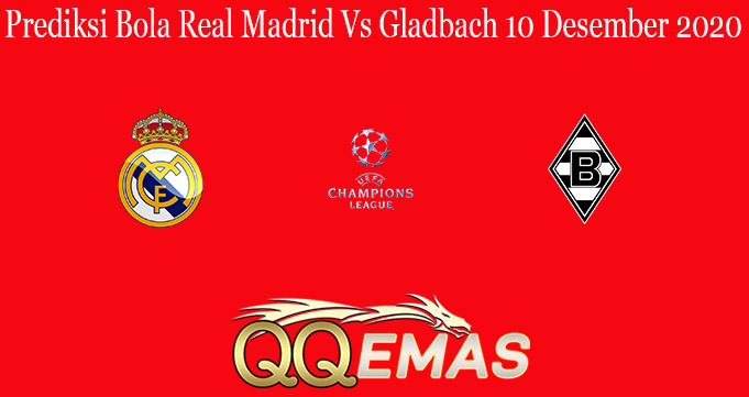 Prediksi Bola Real Madrid Vs Gladbach 10 Desember 2020