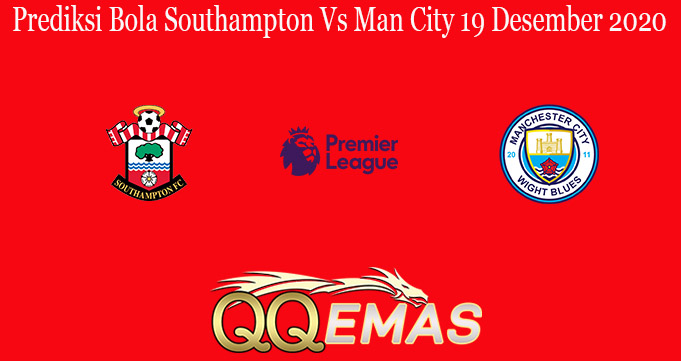 Prediksi Bola Southampton Vs Man City 19 Desember 2020