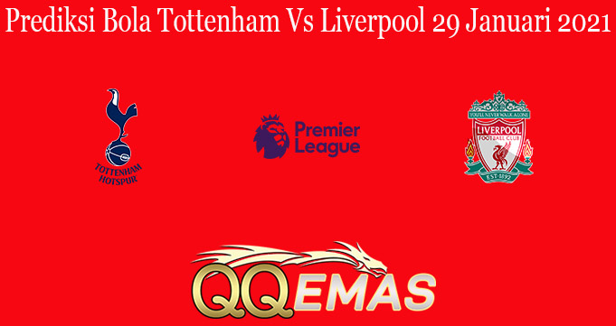 Prediksi Bola Tottenham Vs Liverpool 29 Januari 2021