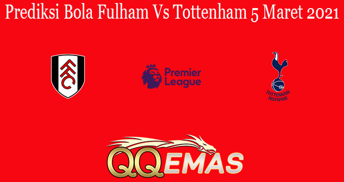 Prediksi Bola Fulham Vs Tottenham 5 Maret 2021