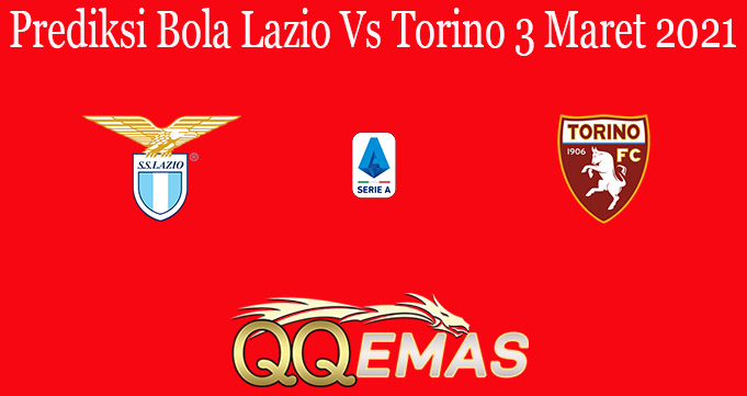 Prediksi Bola Lazio Vs Torino 3 Maret 2021