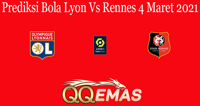 Prediksi Bola Lyon Vs Rennes 4 Maret 2021