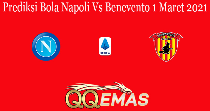 Prediksi Bola Napoli Vs Benevento 1 Maret 2021