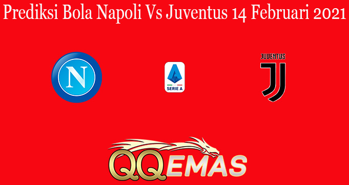 Prediksi Bola Napoli Vs Juventus 14 Februari 2021