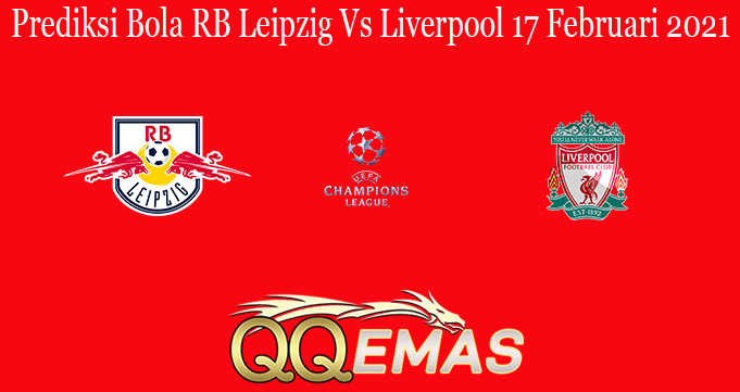 Prediksi Bola RB Leipzig Vs Liverpool 17 Februari 2021