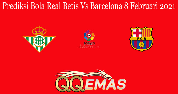 Prediksi Bola Real Betis Vs Barcelona 8 Februari 2021