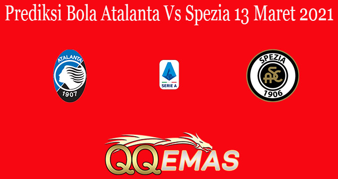 Prediksi Bola Atalanta Vs Spezia 13 Maret 2021