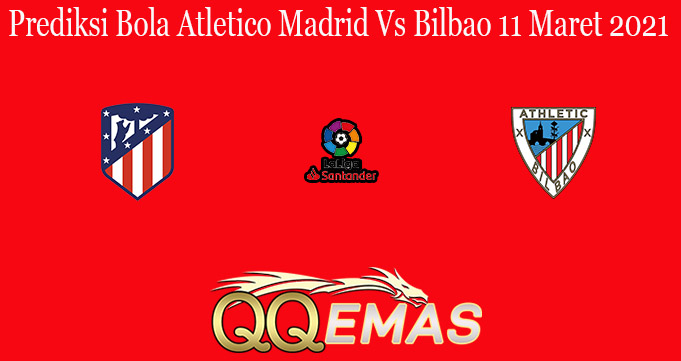 Prediksi Bola Atletico Madrid Vs Bilbao 11 Maret 2021