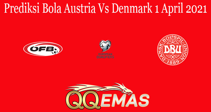 Prediksi Bola Austria Vs Denmark 1 April 2021