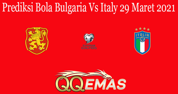 Prediksi Bola Bulgaria Vs Italy 29 Maret 2021