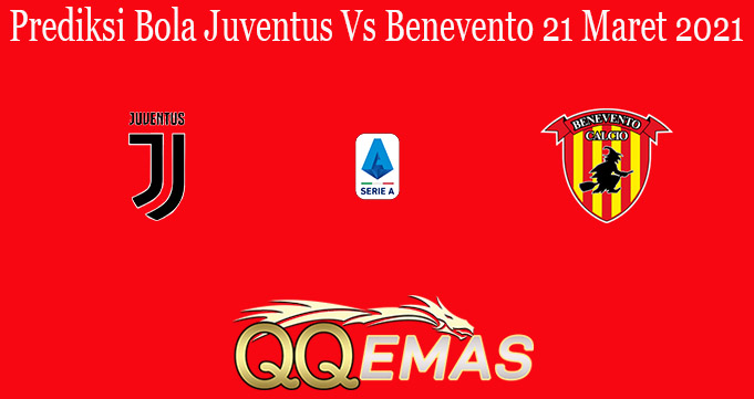 Prediksi Bola Juventus Vs Benevento 21 Maret 2021