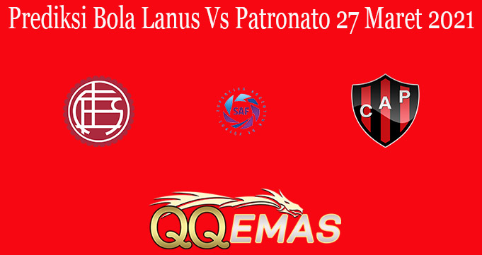 Prediksi Bola Lanus Vs Patronato 27 Maret 2021